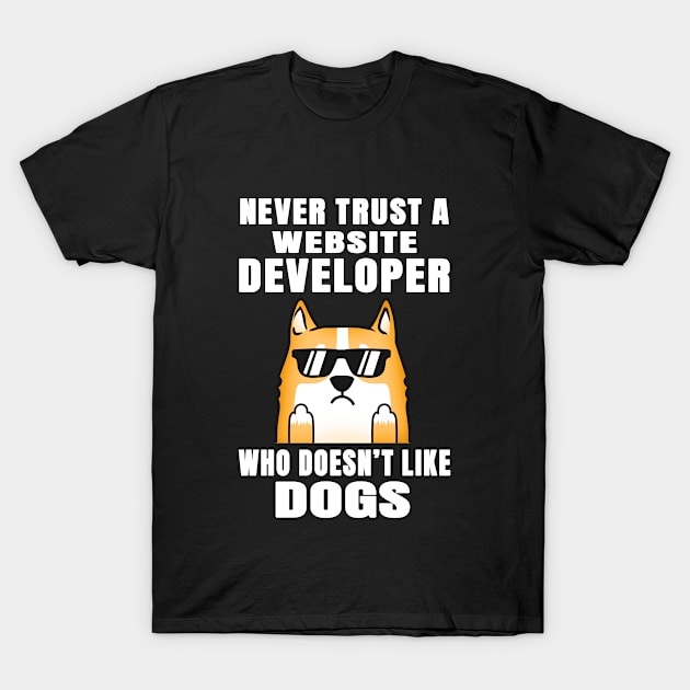 Website Developer Never Trust Someone Who Doesn't Like Dogs T-Shirt by jeric020290